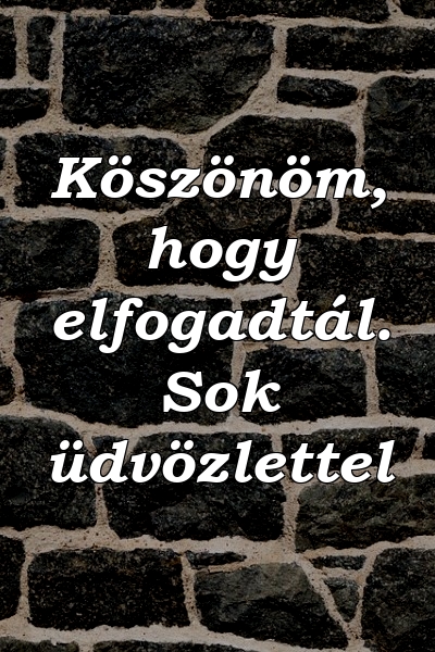 Köszönöm, hogy elfogadtál. Sok üdvözlettel