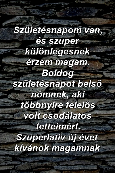 Születésnapom van, és szuper különlegesnek érzem magam. Boldog születésnapot belső nőmnek, aki többnyire felelős volt csodálatos tetteimért. Szuperlatív új évet kívánok magamnak