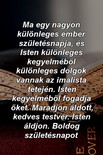 Ma egy nagyon különleges ember születésnapja, és Isten különleges kegyelméből különleges dolgok vannak az imalista tetején. Isten kegyelméből fogadja őket. Maradjon áldott, kedves testvér. Isten áldjon. Boldog születésnapot