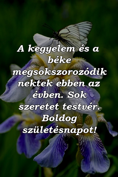 A kegyelem és a béke megsokszorozódik nektek ebben az évben. Sok szeretet testvér. Boldog születésnapot!