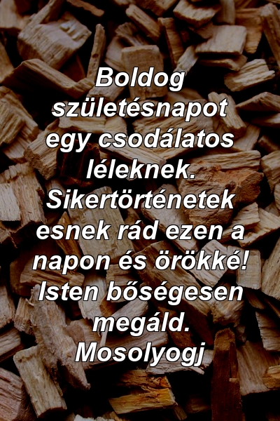 Boldog születésnapot egy csodálatos léleknek. Sikertörténetek esnek rád ezen a napon és örökké! Isten bőségesen megáld. Mosolyogj