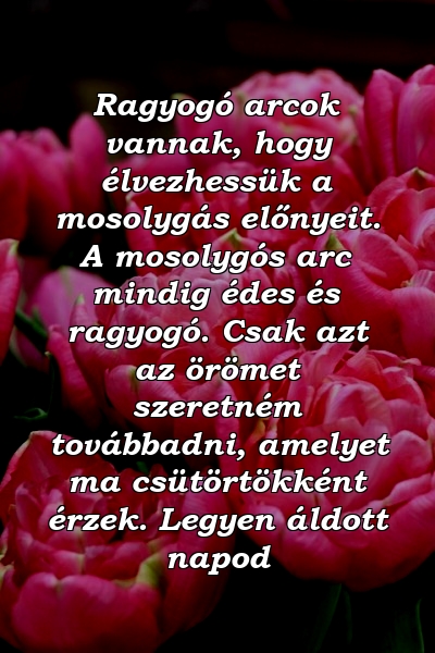 Ragyogó arcok vannak, hogy élvezhessük a mosolygás előnyeit. A mosolygós arc mindig édes és ragyogó. Csak azt az örömet szeretném továbbadni, amelyet ma csütörtökként érzek. Legyen áldott napod