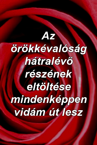 Az örökkévalóság hátralévő részének eltöltése mindenképpen vidám út lesz