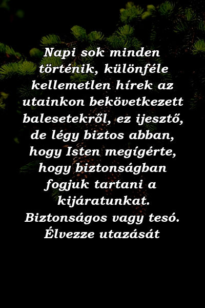 Napi sok minden történik, különféle kellemetlen hírek az utainkon bekövetkezett balesetekről, ez ijesztő, de légy biztos abban, hogy Isten megígérte, hogy biztonságban fogjuk tartani a kijáratunkat. Biztonságos vagy tesó. Élvezze utazását